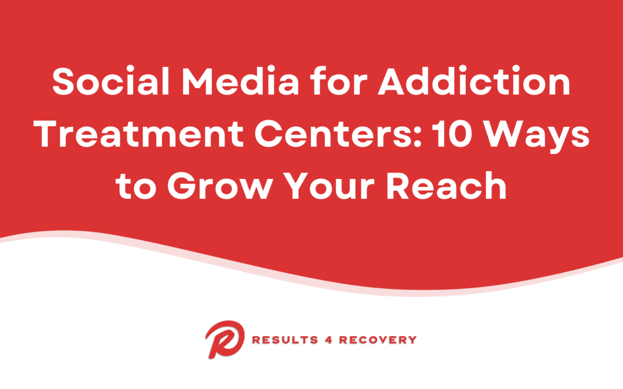 Social Media for Addiction Treatment Centers