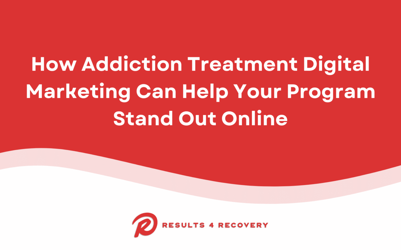 Addiction Treatment Digital Marketing